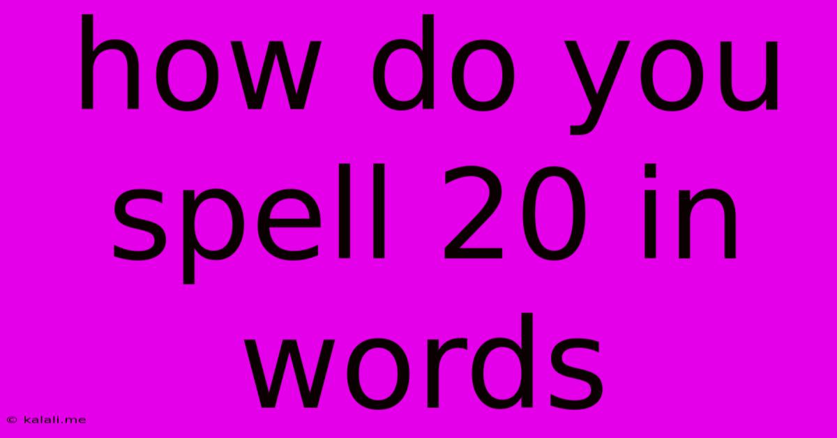 How Do You Spell 20 In Words