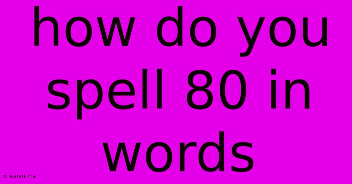 How Do You Spell 80 In Words