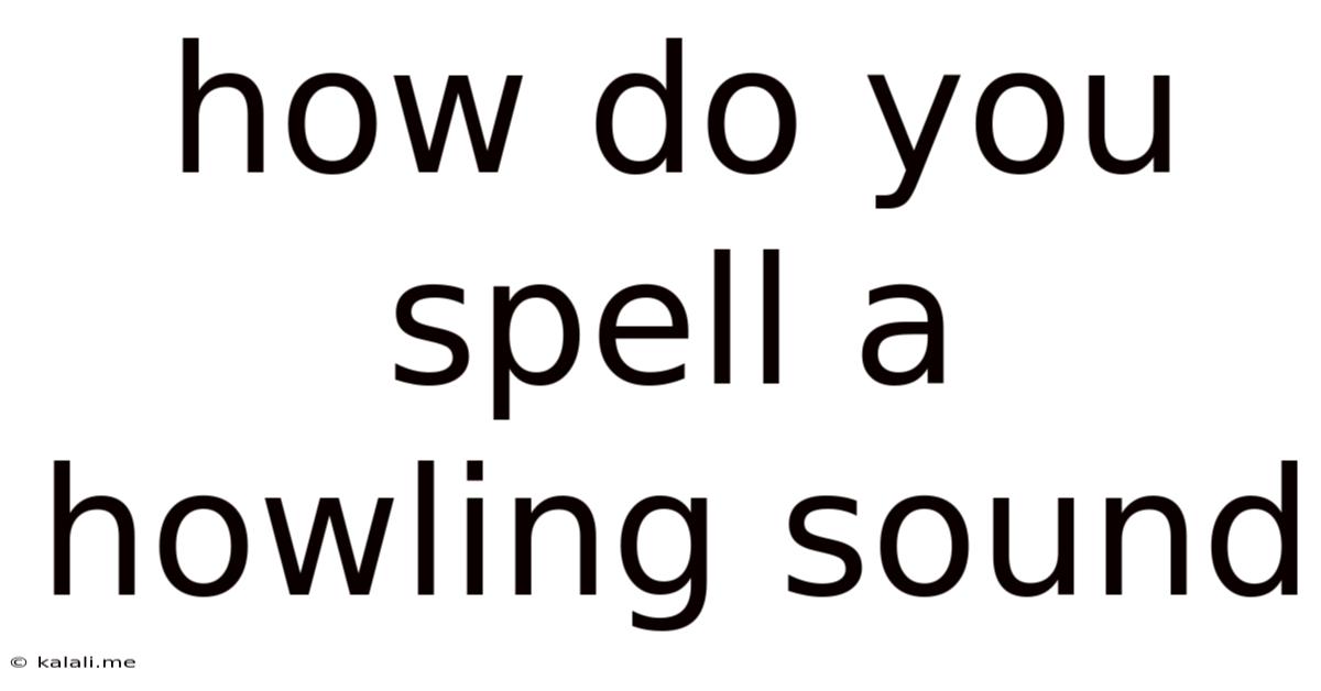 How Do You Spell A Howling Sound