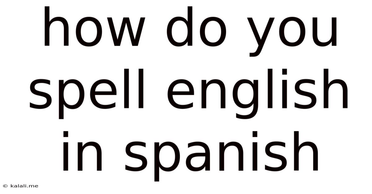 How Do You Spell English In Spanish