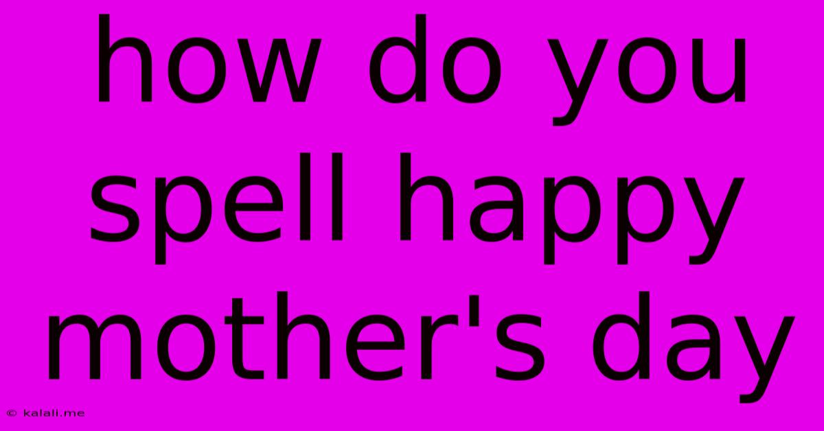 How Do You Spell Happy Mother's Day
