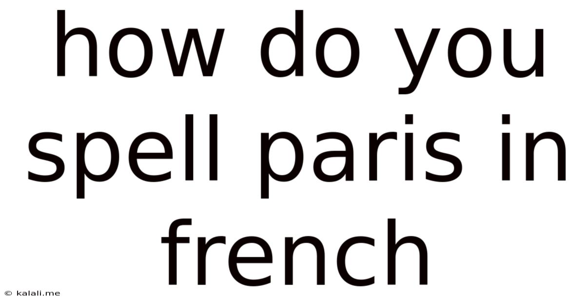 How Do You Spell Paris In French