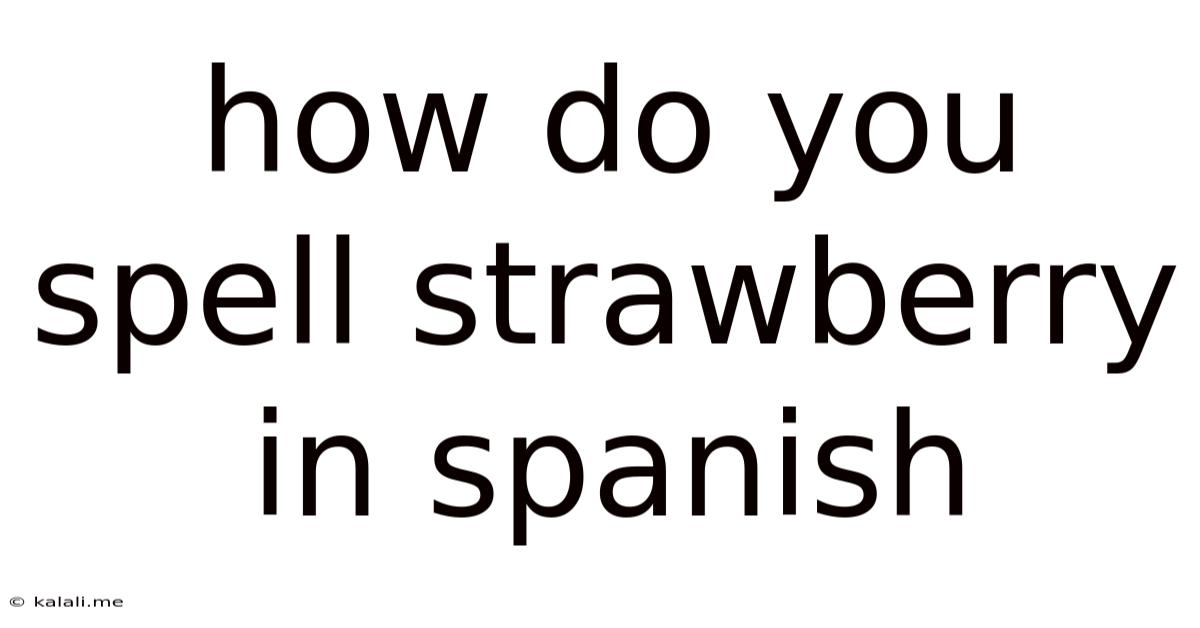 How Do You Spell Strawberry In Spanish