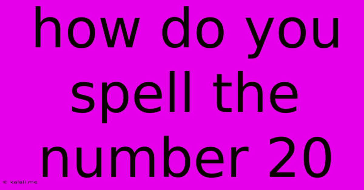 How Do You Spell The Number 20