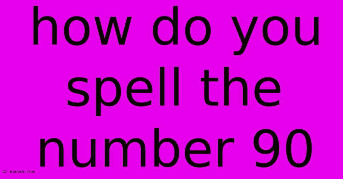 How Do You Spell The Number 90