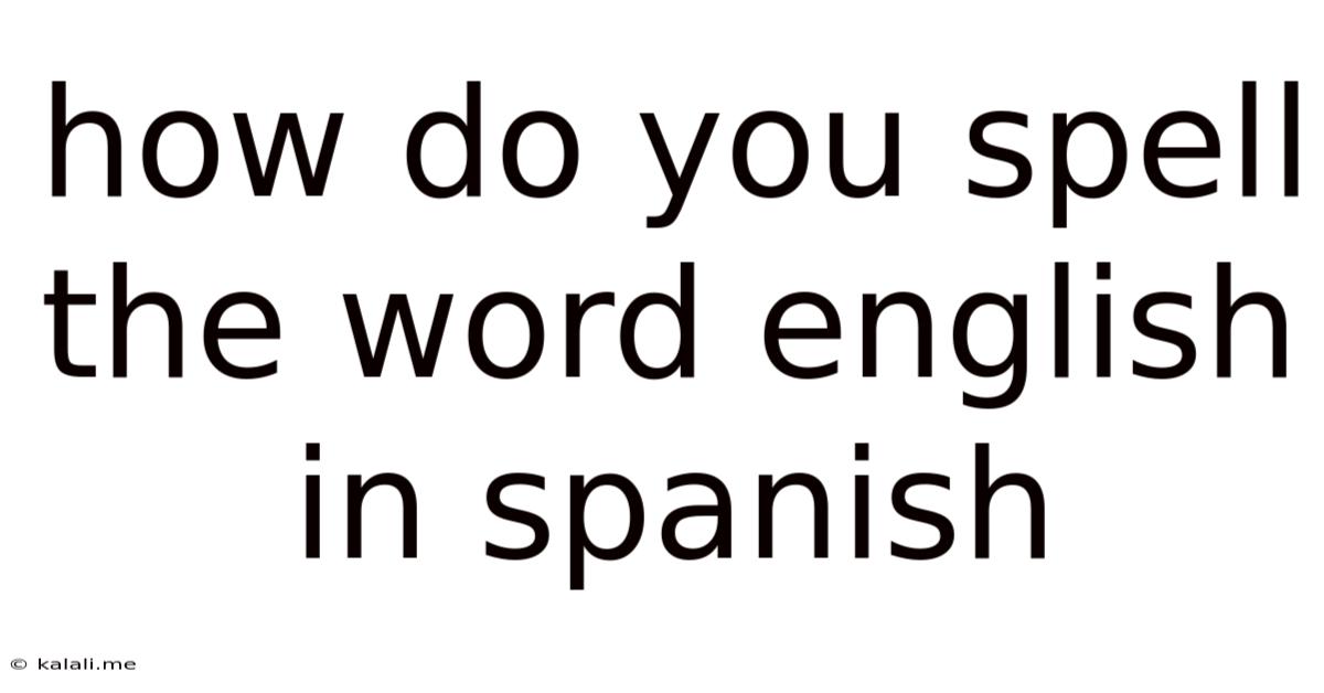 How Do You Spell The Word English In Spanish