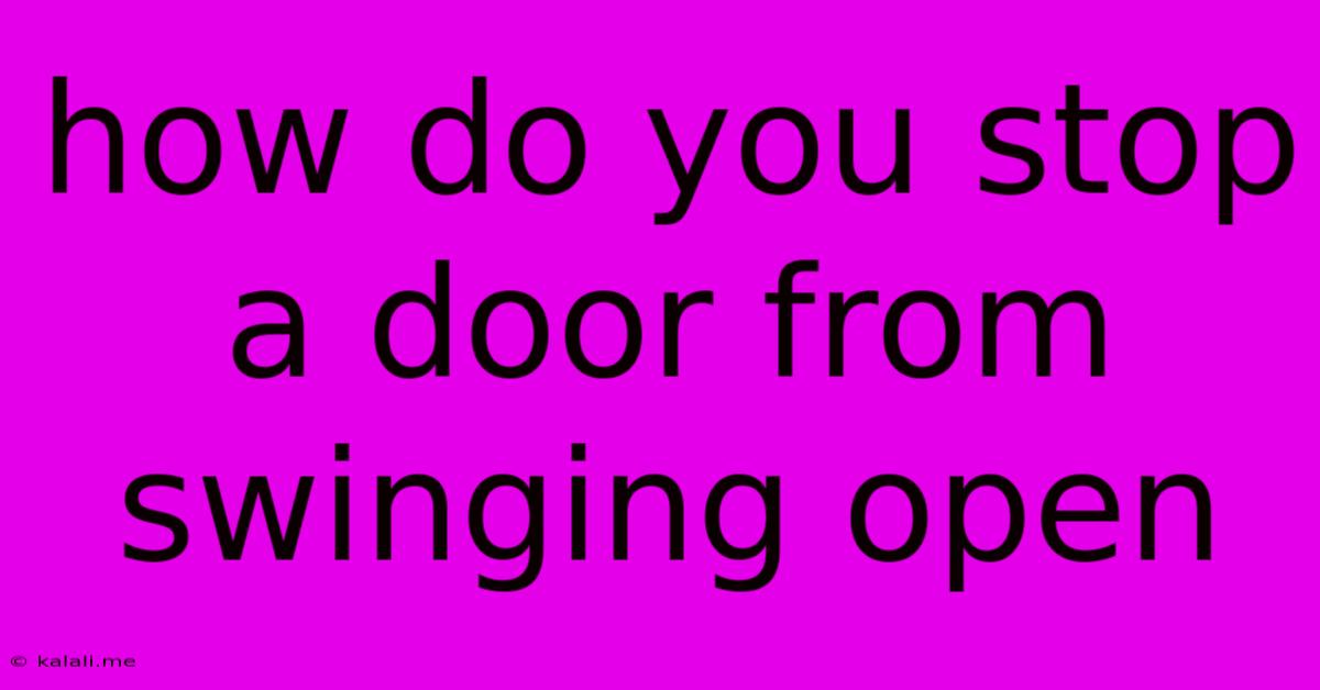 How Do You Stop A Door From Swinging Open