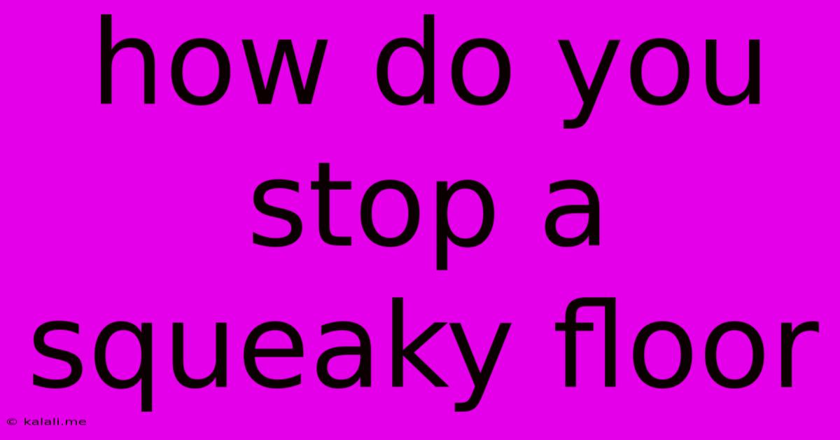 How Do You Stop A Squeaky Floor