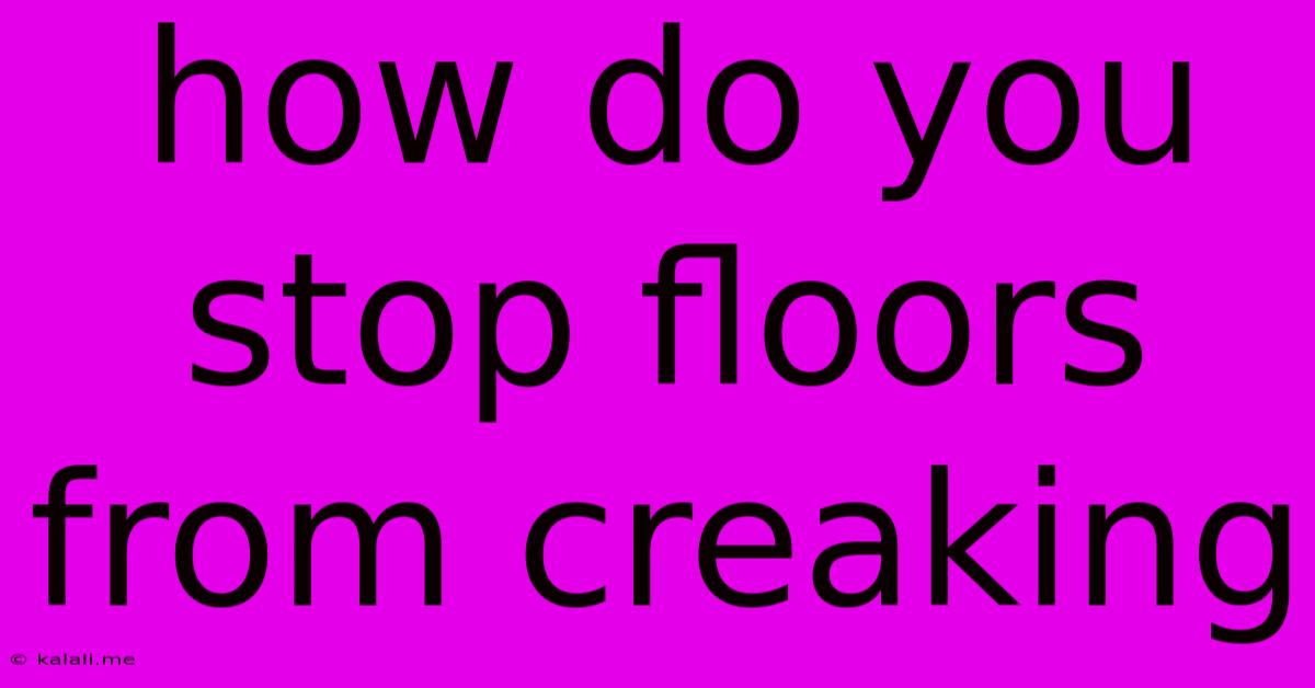 How Do You Stop Floors From Creaking