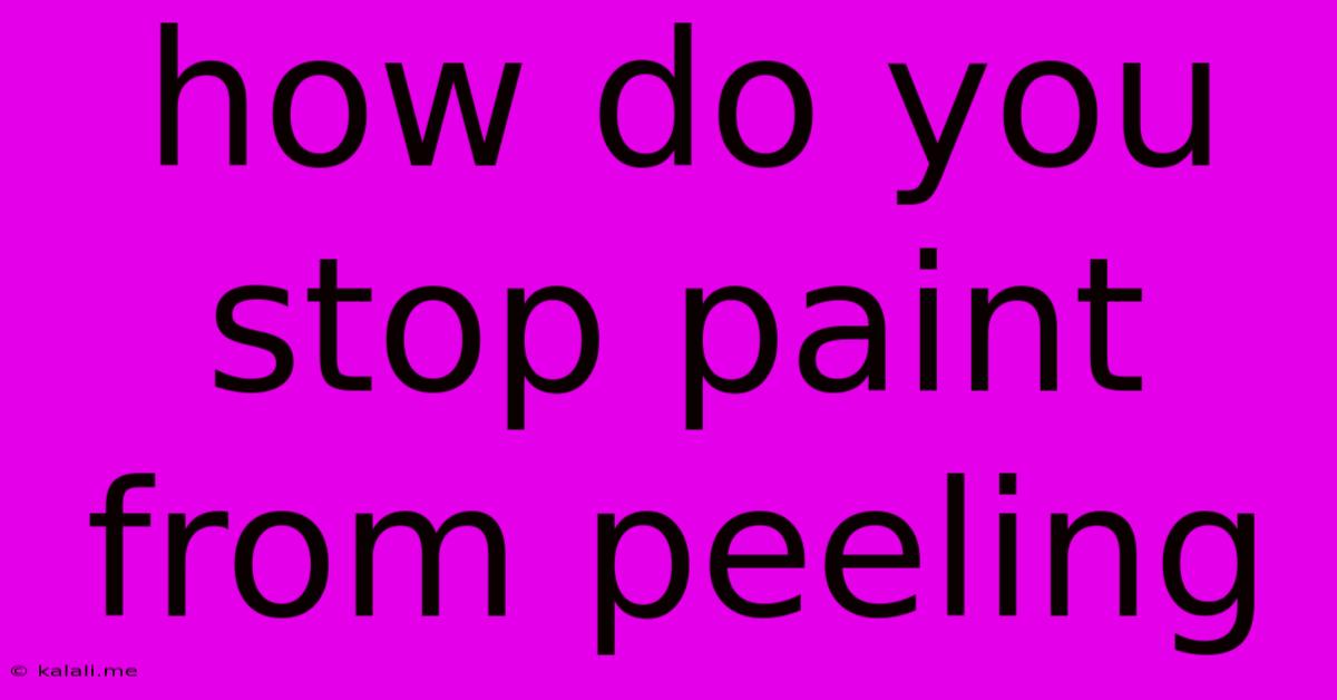 How Do You Stop Paint From Peeling