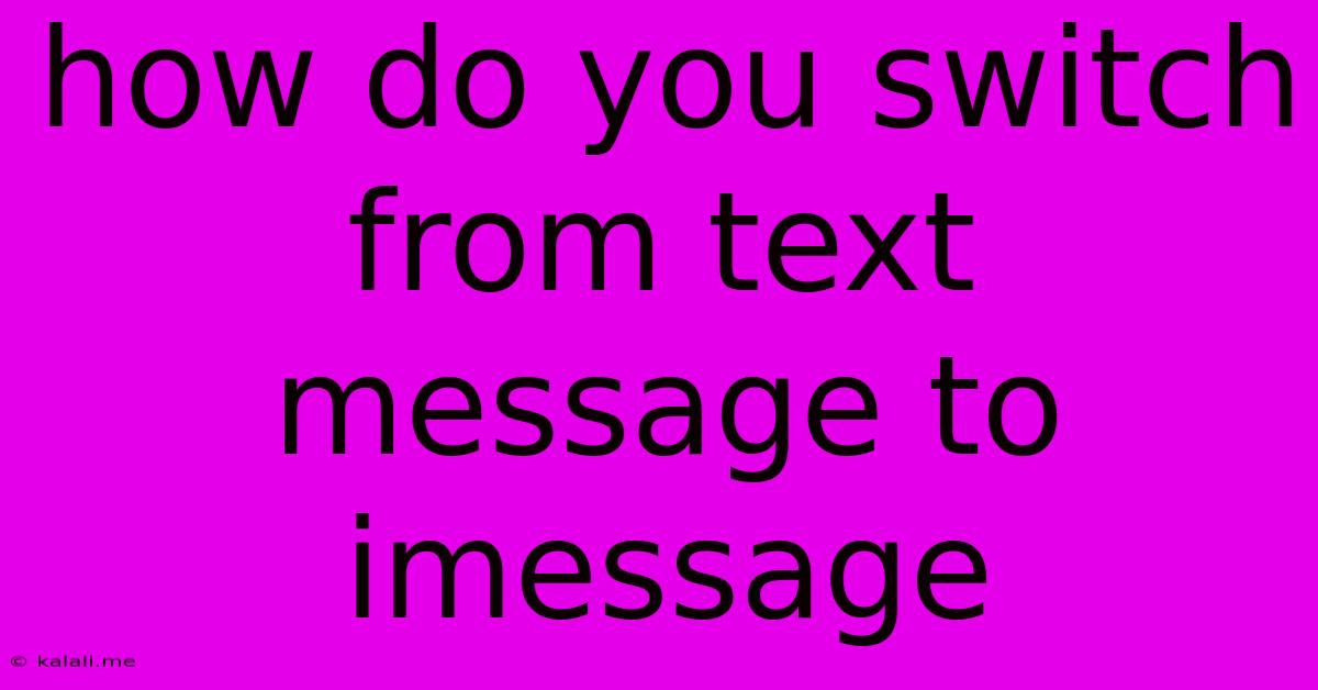 How Do You Switch From Text Message To Imessage