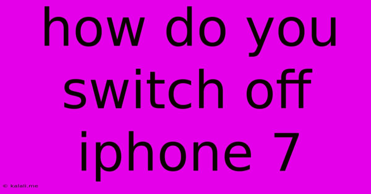How Do You Switch Off Iphone 7