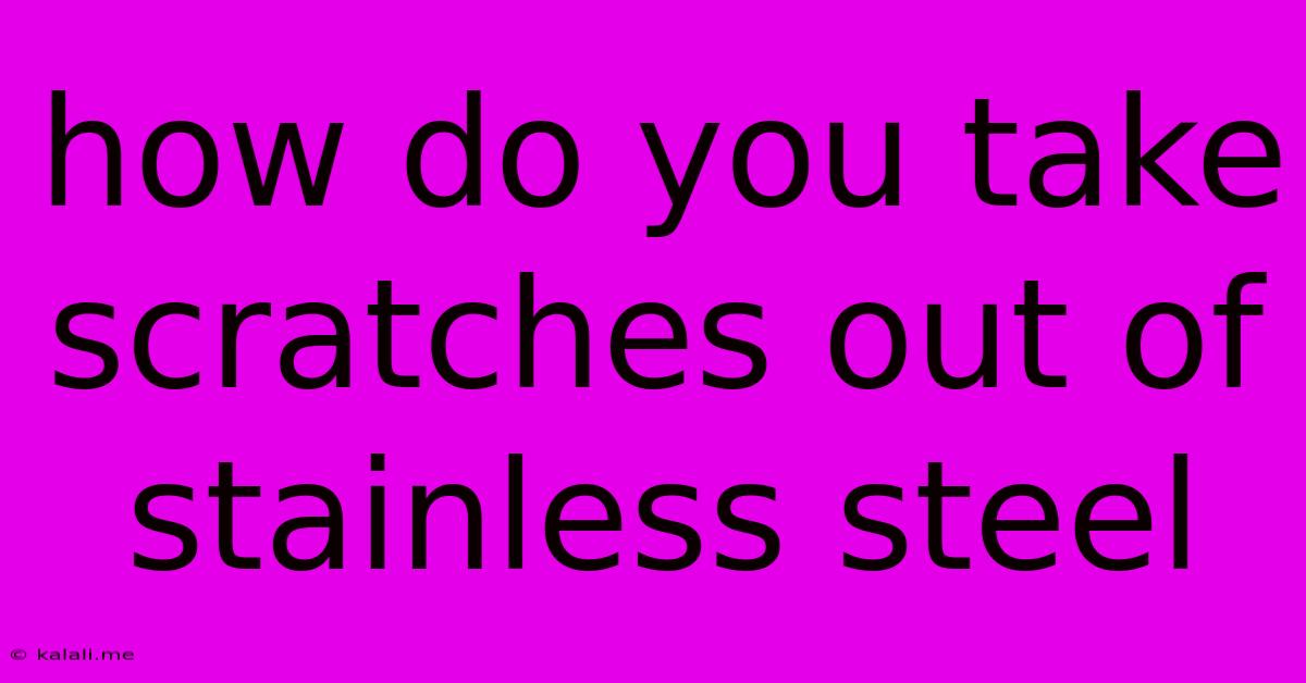 How Do You Take Scratches Out Of Stainless Steel