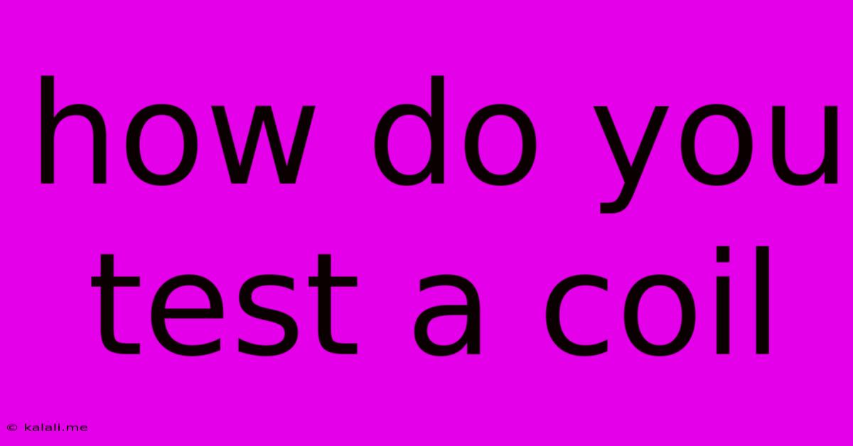 How Do You Test A Coil