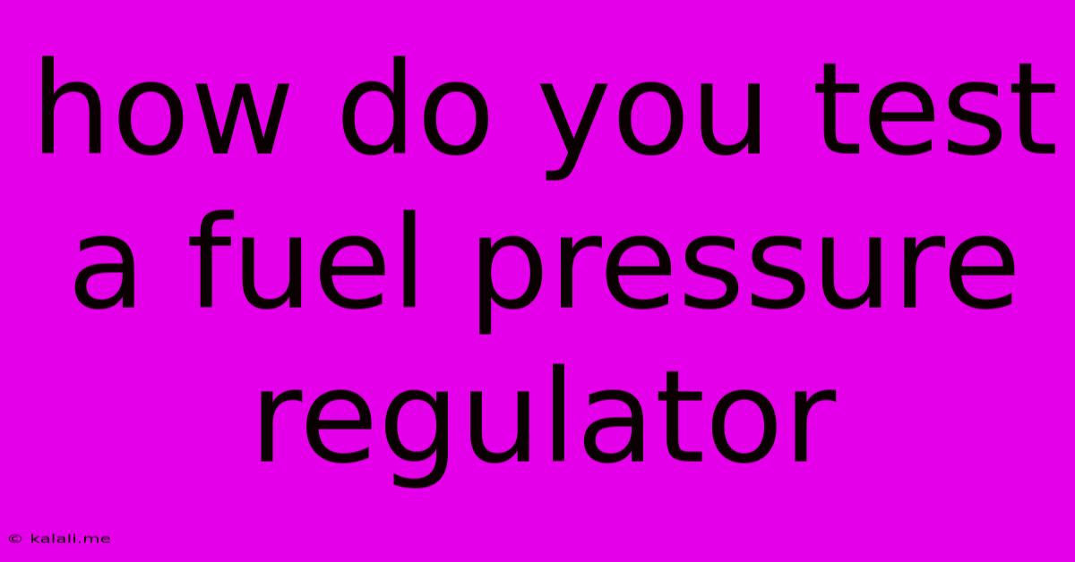 How Do You Test A Fuel Pressure Regulator