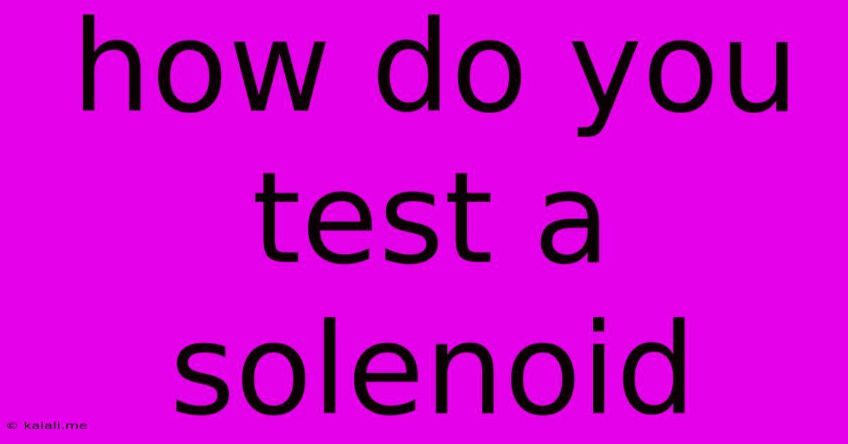 How Do You Test A Solenoid