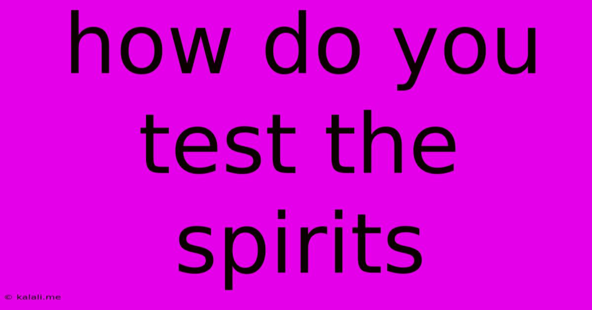 How Do You Test The Spirits