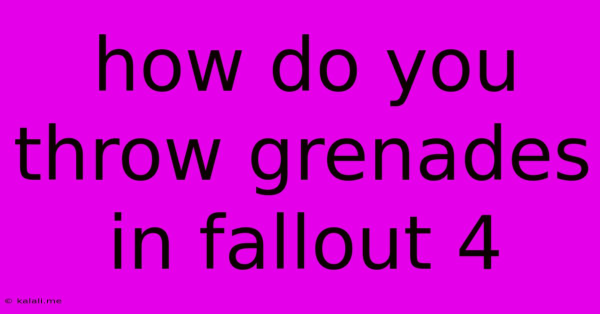 How Do You Throw Grenades In Fallout 4
