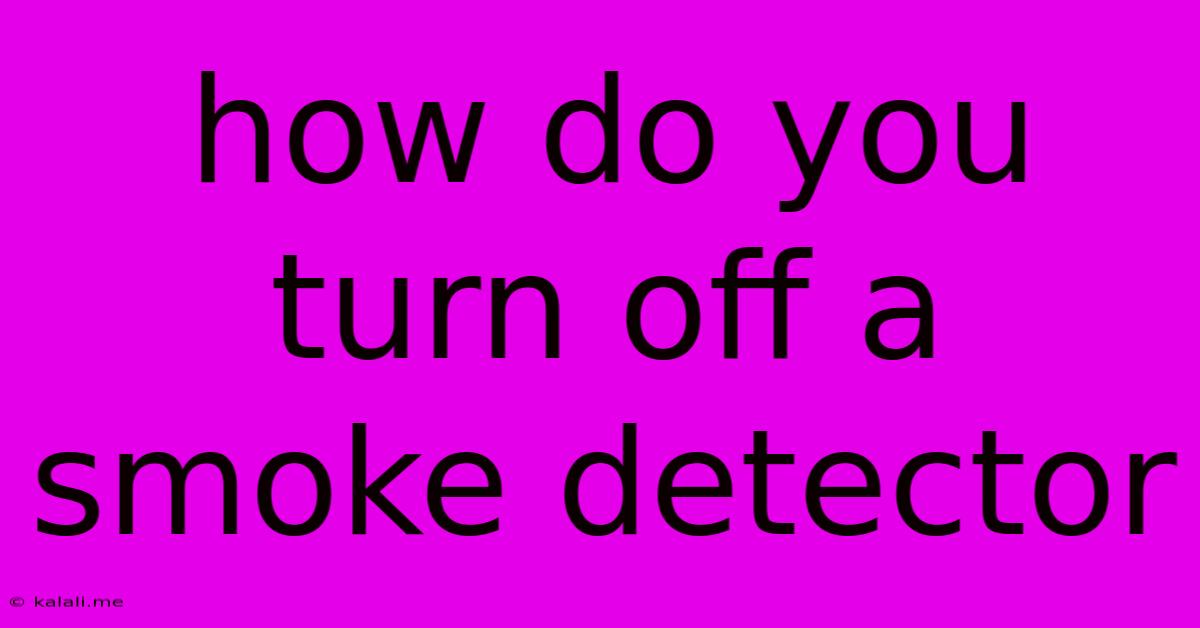 How Do You Turn Off A Smoke Detector