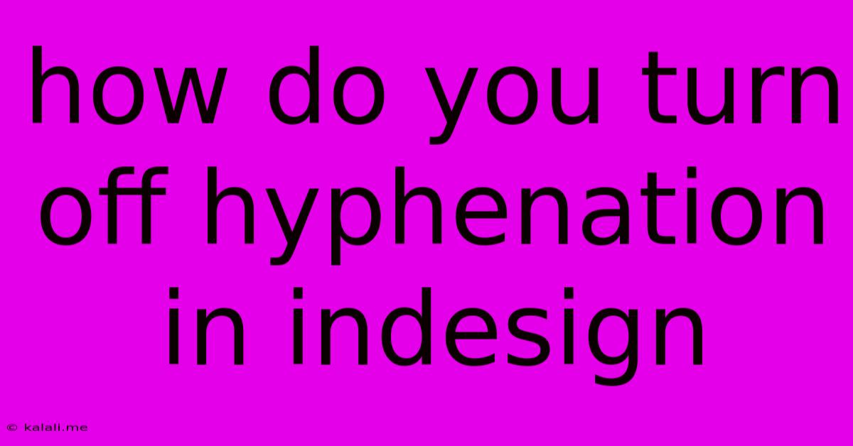 How Do You Turn Off Hyphenation In Indesign