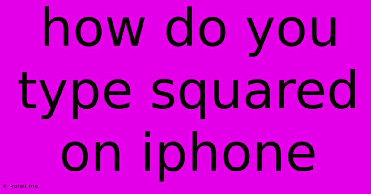 How Do You Type Squared On Iphone