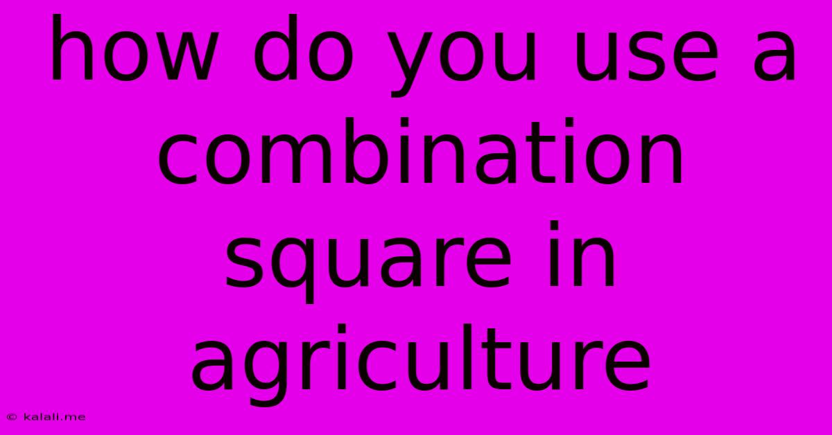 How Do You Use A Combination Square In Agriculture