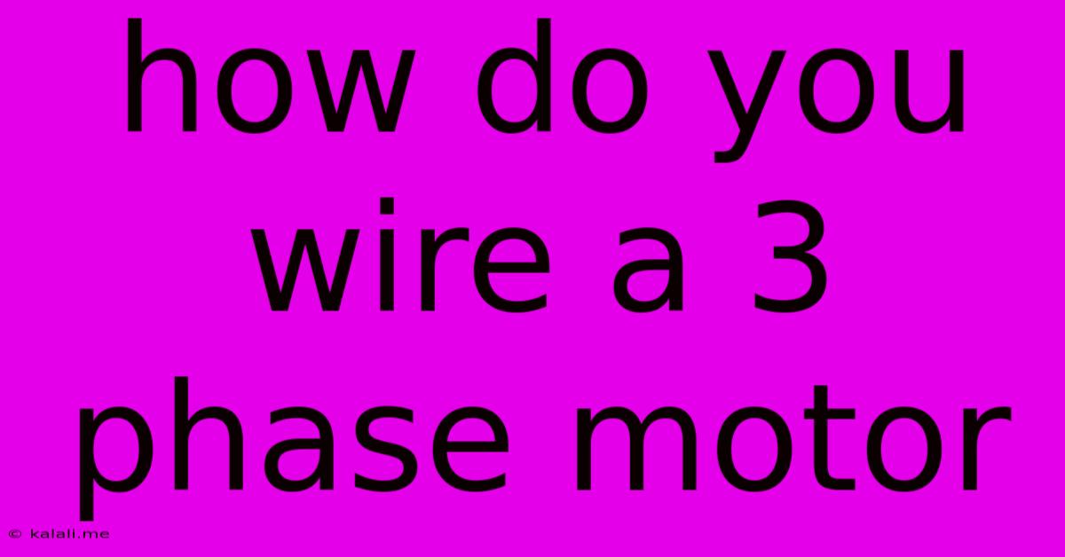 How Do You Wire A 3 Phase Motor