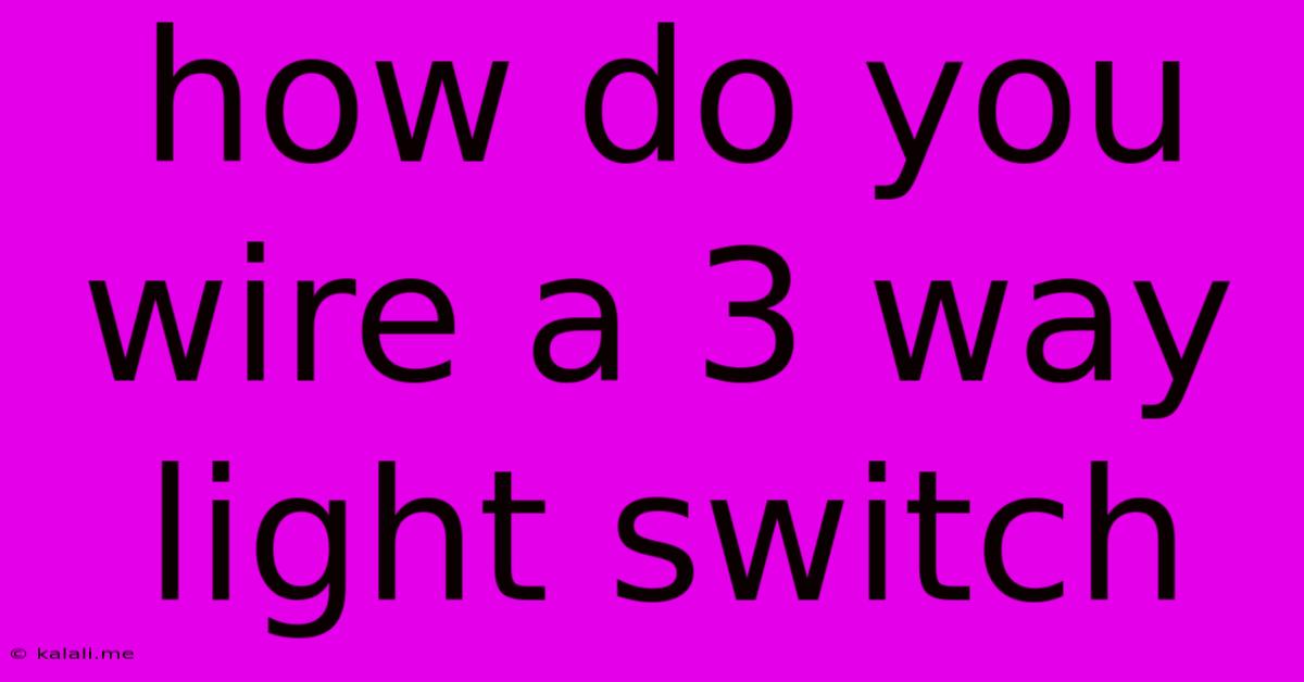 How Do You Wire A 3 Way Light Switch