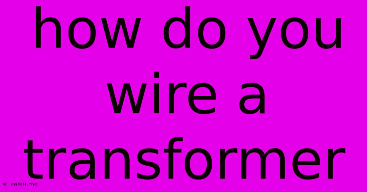 How Do You Wire A Transformer