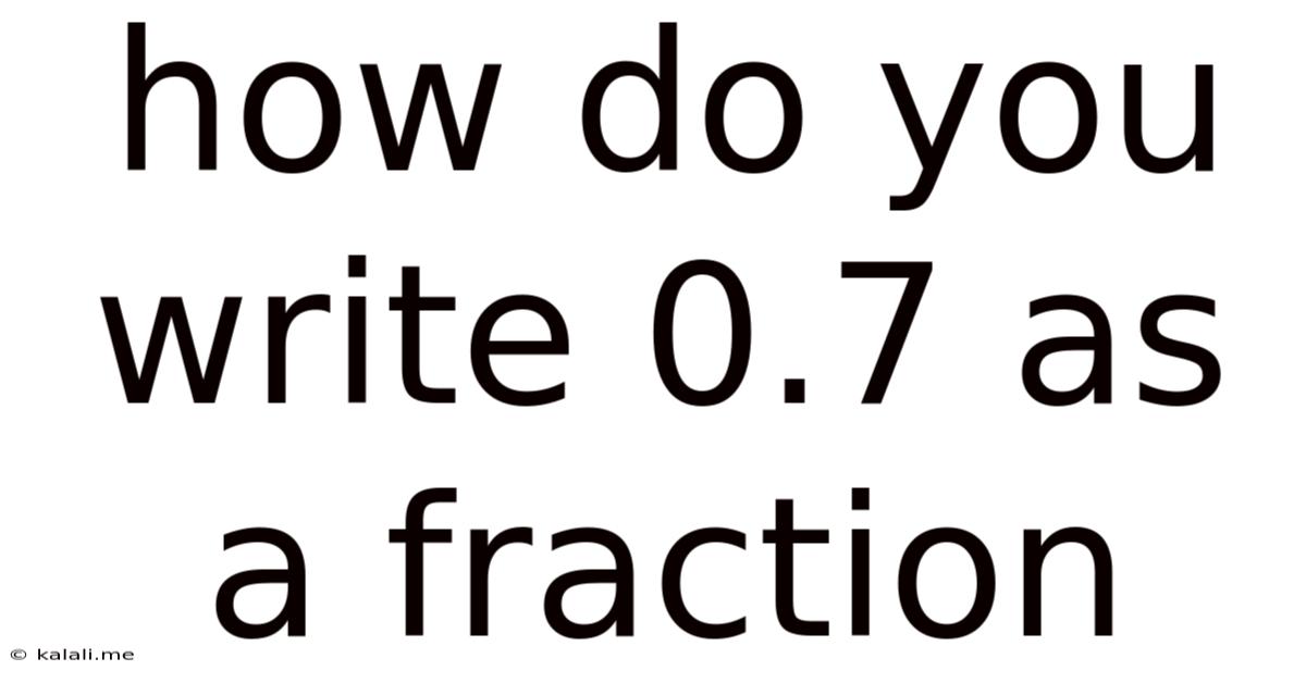 How Do You Write 0.7 As A Fraction