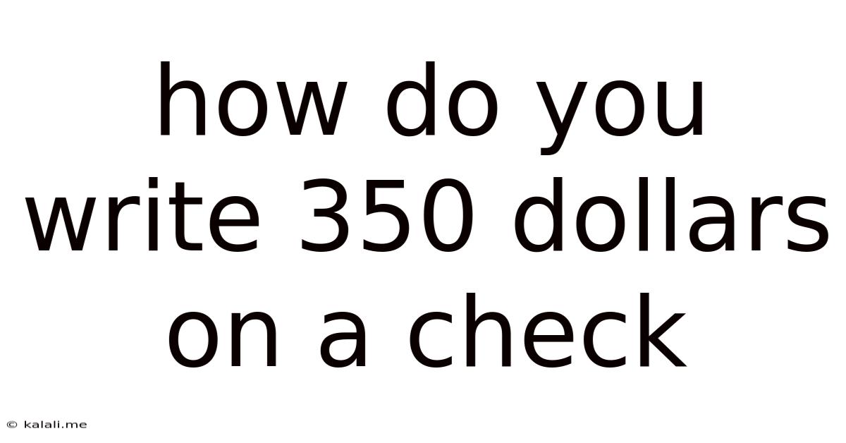 How Do You Write 350 Dollars On A Check
