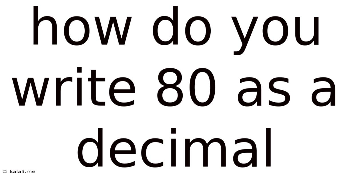 How Do You Write 80 As A Decimal