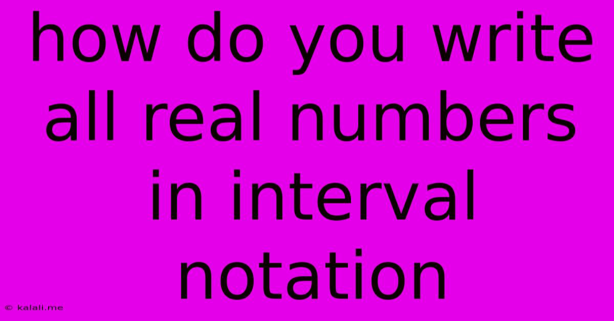 How Do You Write All Real Numbers In Interval Notation