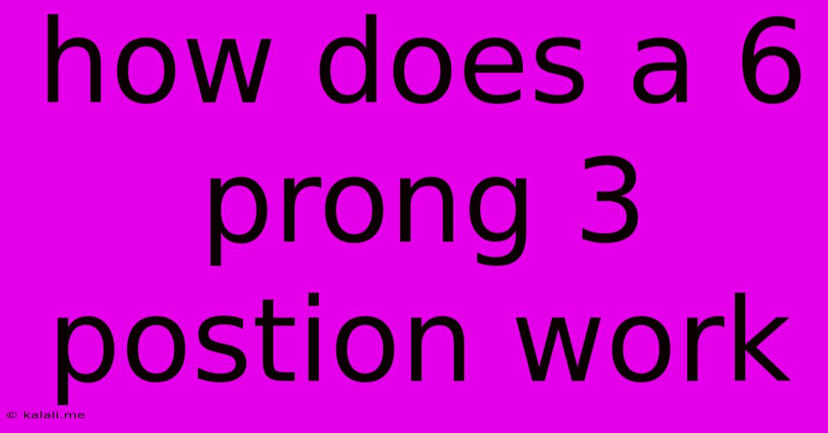 How Does A 6 Prong 3 Postion Work