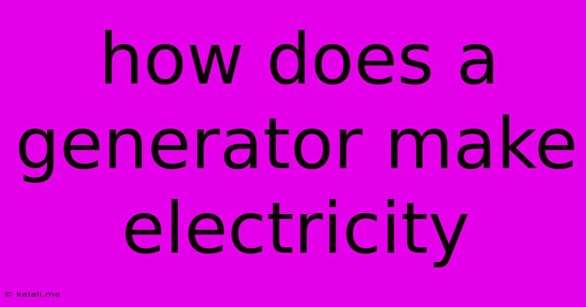 How Does A Generator Make Electricity
