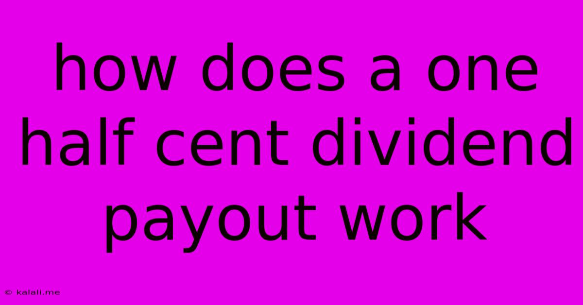 How Does A One Half Cent Dividend Payout Work