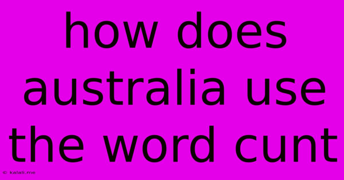 How Does Australia Use The Word Cunt
