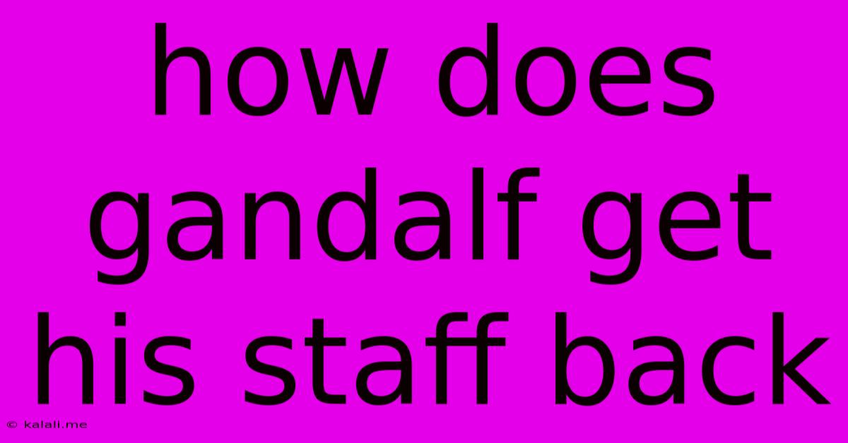 How Does Gandalf Get His Staff Back