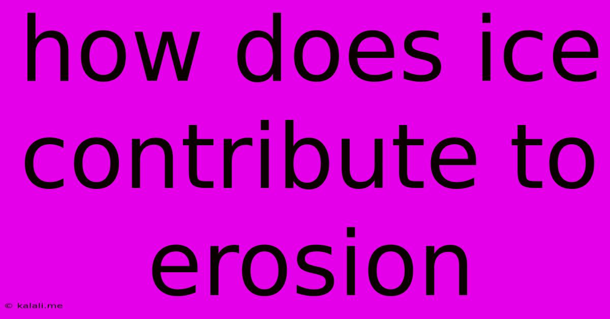 How Does Ice Contribute To Erosion