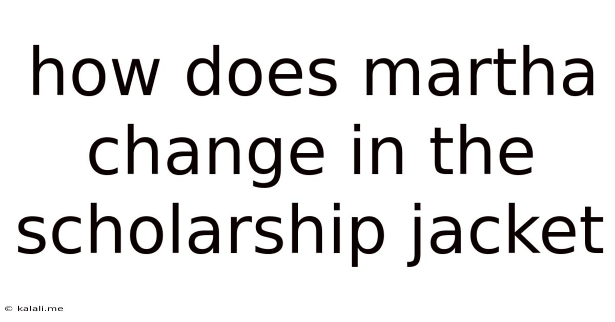 How Does Martha Change In The Scholarship Jacket