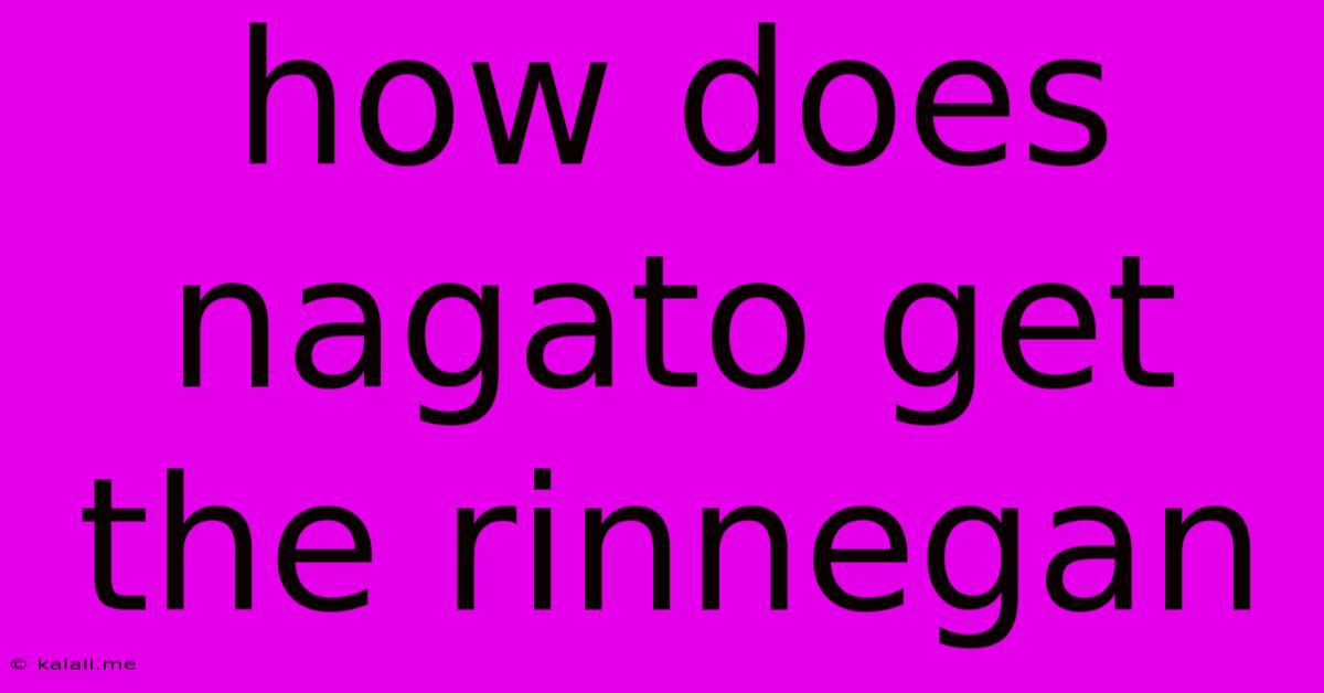 How Does Nagato Get The Rinnegan