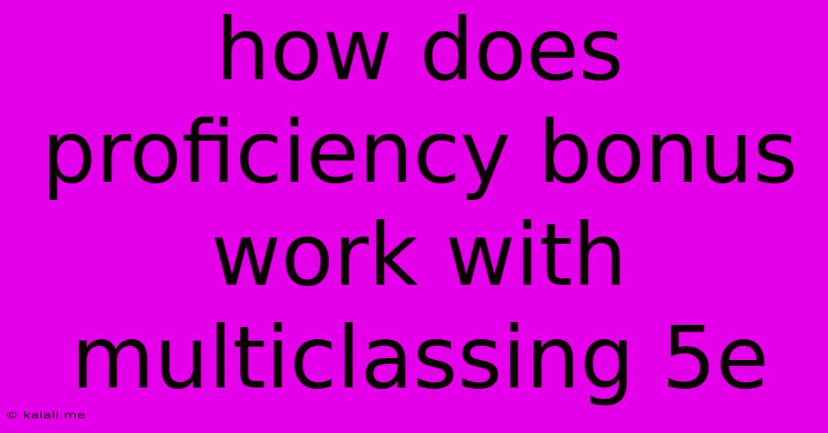 How Does Proficiency Bonus Work With Multiclassing 5e