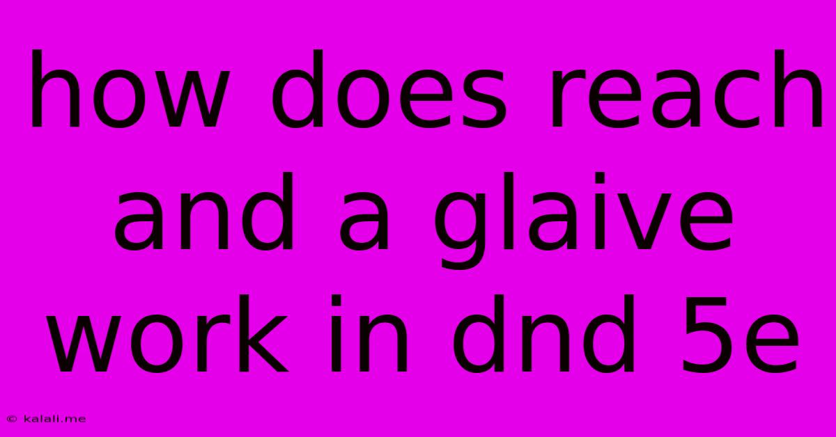 How Does Reach And A Glaive Work In Dnd 5e