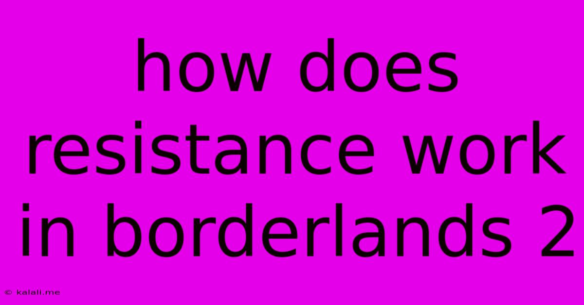 How Does Resistance Work In Borderlands 2