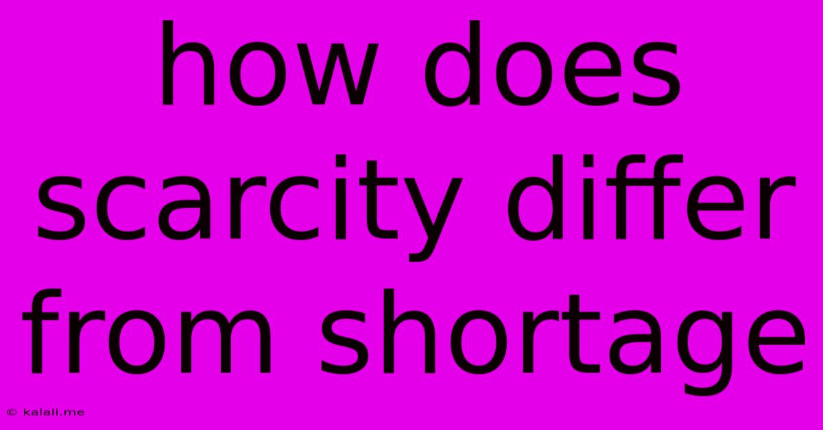 How Does Scarcity Differ From Shortage