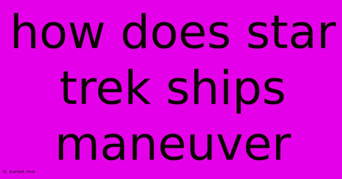 How Does Star Trek Ships Maneuver