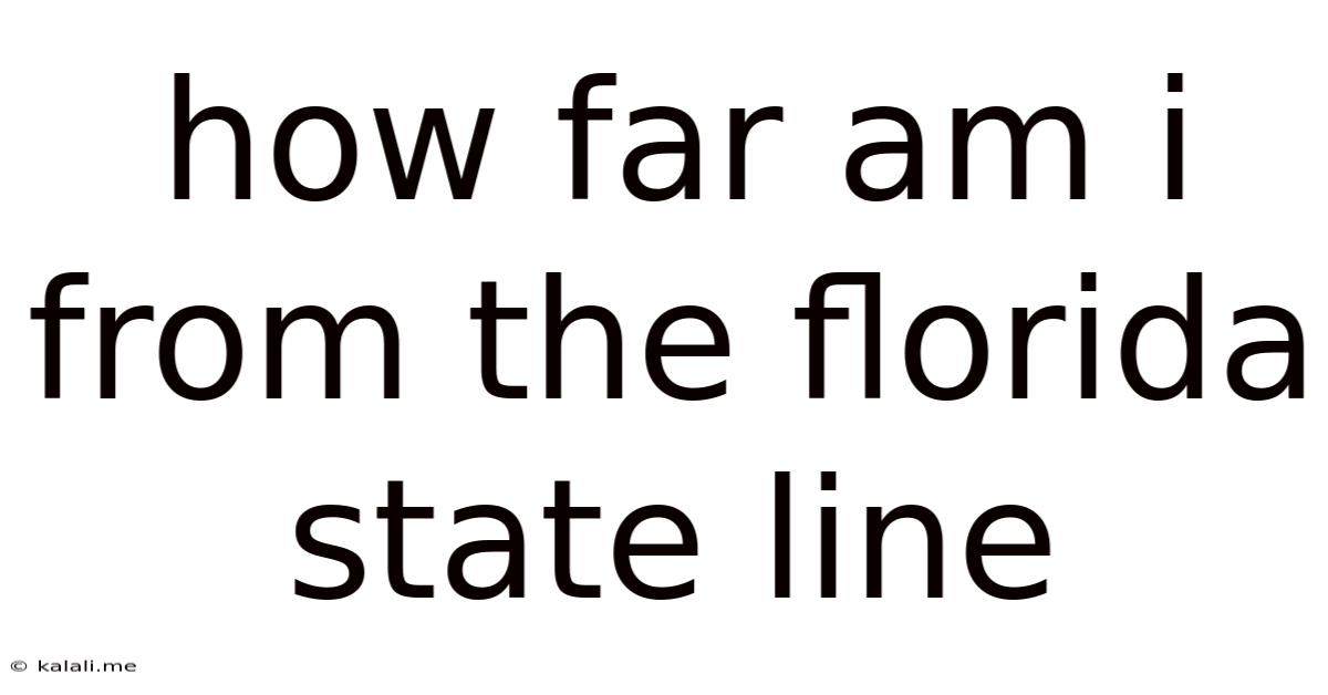 How Far Am I From The Florida State Line