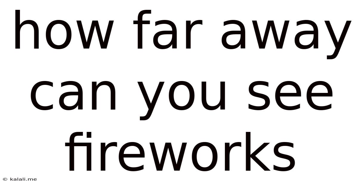 How Far Away Can You See Fireworks