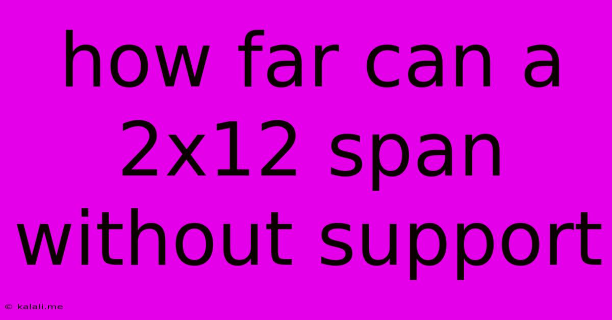 How Far Can A 2x12 Span Without Support