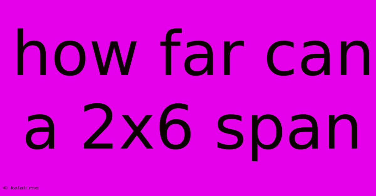 How Far Can A 2x6 Span